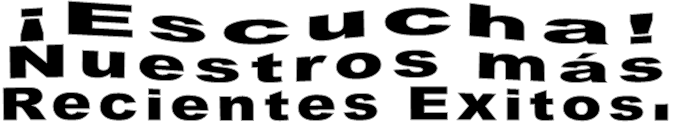 ¡Escucha! Nuestros más Recientes Exitos.